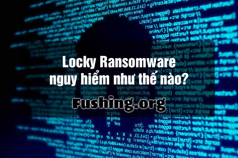 Locky Ransomware là loại mã độc gì?