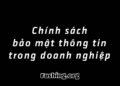 Chính sách bảo mật thông tin trong doanh nghiệp