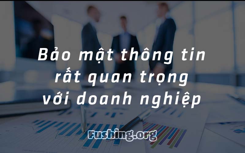 Bảo mật thông tin rất quan trọng với doanh nghiệp